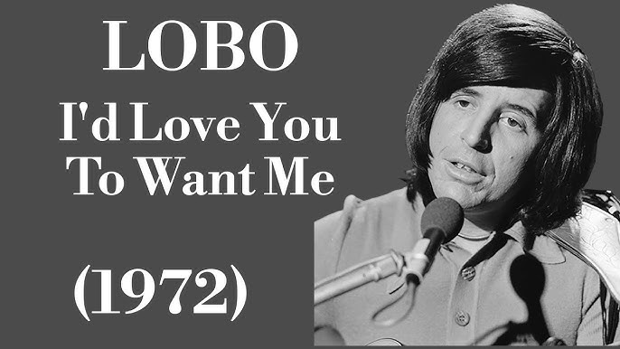 Lobo – I’d Love You to Want Me